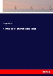 A little Book of profitable Tales