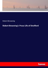 Robert Browning's Prose Life of Strafford