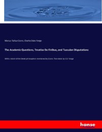The Academic Questions, Treatise De Finibus, and Tusculan Disputations - Cover