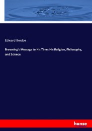 Browning's Message to His Time: His Religion, Philosophy, and Science - Cover