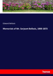 Memorials of Mr. Serjeant Bellasis, 1800-1873