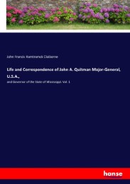 Life and Correspondence of John A. Quitman Major-General, U.S.A.,