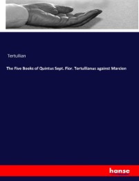 The Five Books of Quintus Sept. Flor. Tertullianus against Marcion - Cover