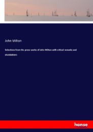 Selections from the prose works of John Milton with critical remarks and elucida