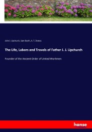 The Life, Labors and Travels of Father J. J. Upchurch