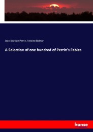 A Selection of one hundred of Perrin's Fables
