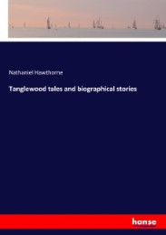 Tanglewood tales and biographical stories