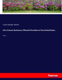 Life of James Buchanan, Fifteenth President of the United States
