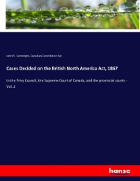 Cases Decided on the British North America Act, 1867