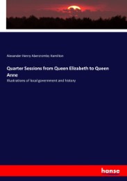 Quarter Sessions from Queen Elizabeth to Queen Anne