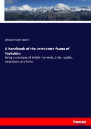 A handbook of the vertebrate fauna of Yorkshire