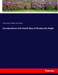Correspondence of Sir Patrick Waus of Barnbarroch, Knight