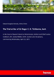The Trial at Bar of Sir Roger C. D. Tichborne, bart.