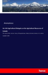 An Irish Agricultural Delegate on the Agricultural Resources of Canada