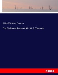 The Christmas Books of Mr. M. A. Titmarsh