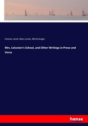 Mrs. Leicester's School, and Other Writings in Prose and Verse