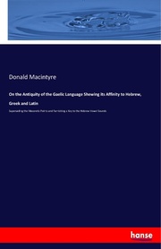 On the Antiquity of the Gaelic Language Shewing its Affinity to Hebrew, Greek and Latin