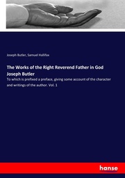 The Works of the Right Reverend Father in God Joseph Butler