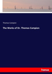 The Works of Dr. Thomas Campion