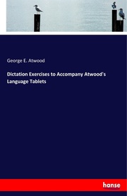 Dictation Exercises to Accompany Atwood's Language Tablets