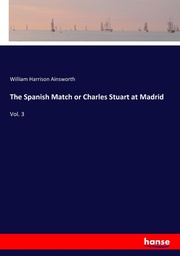 The Spanish Match or Charles Stuart at Madrid