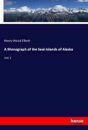 A Monograph of the Seal-Islands of Alaska