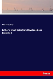 Luther's Small Catechism Developed and Explained