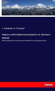 Rupture, and its Radical Cure by Doctor J.A. Sherman's Method
