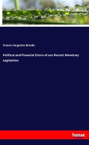 Political and Financial Errors of our Recent Monetary Legislation