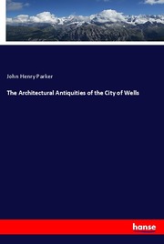 The Architectural Antiquities of the City of Wells - Cover