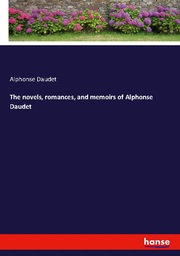 The novels, romances, and memoirs of Alphonse Daudet - Cover