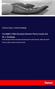 Two Nights' Public Discussion Between Thomas Cooper and Mr. C. Bradlaugh