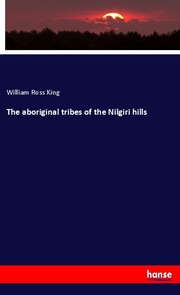 The aboriginal tribes of the Nilgiri hills