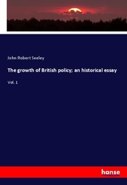 The growth of British policy; an historical essay