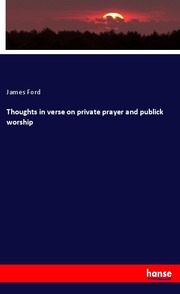 Thoughts in verse on private prayer and publick worship
