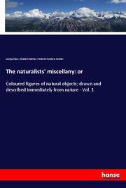 The naturalists' miscellany: or - Cover