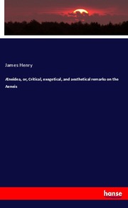 Æneidea, or, Critical, exegetical, and aesthetical remarks on the Aeneis