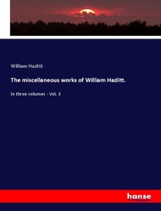 The miscellaneous works of William Hazlitt.