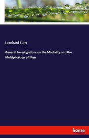 General Investigations on the Mortality and the Multiplication of Man