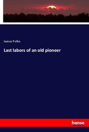 Last labors of an old pioneer