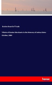 Tribute of Boston Merchants to the Memory of Joshua Bates - October, 1864