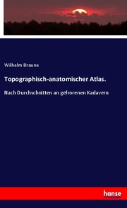 Topographisch-anatomischer Atlas.