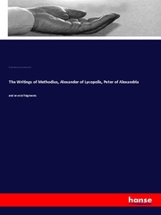 The Writings of Methodius, Alexander of Lycopolis, Peter of Alexandria