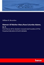 Memoir Of Mother Mary Rose Columba Adams, O. P.