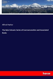 The Bala Volcanic Series of Caernarvonshire and Associated Rocks - Cover