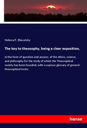The key to theosophy, being a clear exposition,
