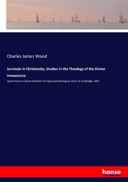 Survivals in Christianity, Studies in the Theology of the Divine immanence