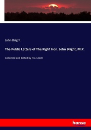 The Public Letters of The Right Hon. John Bright, M.P.