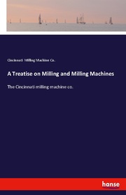 A Treatise on Milling and Milling Machines