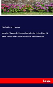 Memorial of Elizabeth Cady Stanton, Isabella Beecher Hooker, Elizabeth L. Bladen, Olympia Brown, Susan B. Anthony and Josephine L. Griffing